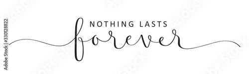 NOTHING LASTS FOREVER vector black brush calligraphy banner with swashes