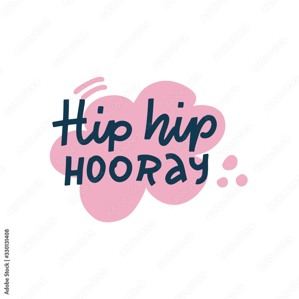 Hip hip hooray. Hand drawn lettering in doodle bubble, quote sketch typography. Motivational handwritten phrase. Vector inscription slogan. Inspirational poster, t shirt, print, postcard, cartoon card