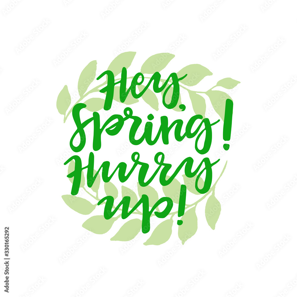 Hey, Spring! Hurry up! lettering. Green hand drawn branches. Hey, Spring! Hurry up! lettering. Green hand drawn branches.