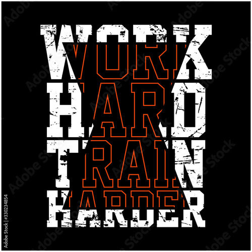 Work Hard Train Harder Active Sport Active Wear motivational Message sliced modern Fashion Slogan for T-shirt and apparels graphic vector Print
