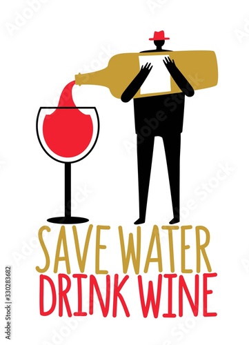 Cartoon man silhouette pours wine from a bottle into wine glass. Save water drink wine funny lettering phrase.