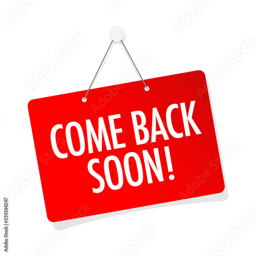 Come back soon