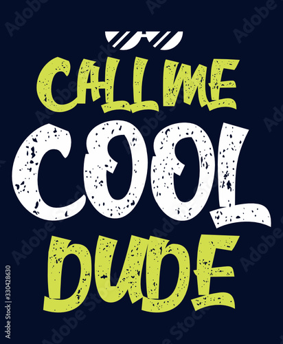 Call me cool dude ,trendy typography art design vector illustration ready for print on t-shirt, apparel, poster and other uses.	