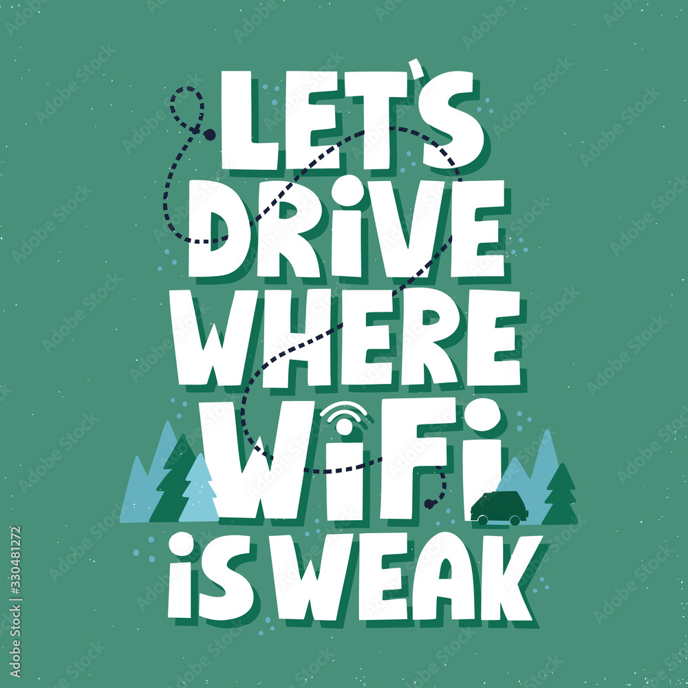 Let's drive where wifi is weak quote. HAnd drawn vector lettering for poster, t shirt, banner, card. Van life, freedom concept.