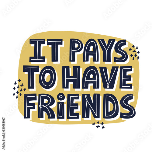 It pays to have friends quote. HAnd drawn vector lettering for banner, poster, card, flyer. Referral program concept.
