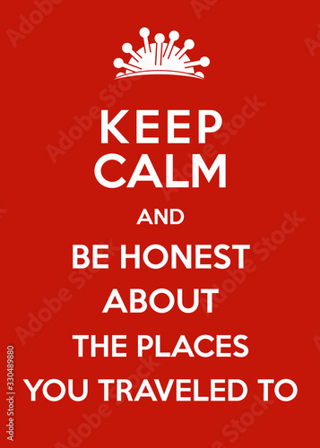Corona Virus Poster: Keep Calm and Be Honest about the Places You Traveled To
