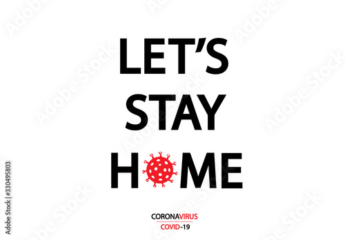 Let's stay home. Covid-19 Coronavirus concept inscription typography design logo.