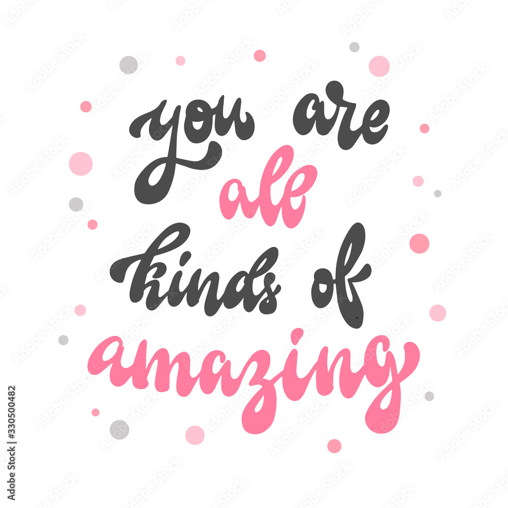 cute inspirational quote 'You are all kinds of amazing' for prints, cards, posters, banners, etc.