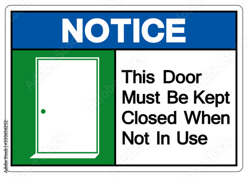 Notice This Door Must Be Kept Closed When Not In Use Symbol Sign, Vector Illustration, Isolate On White Background Label. EPS10