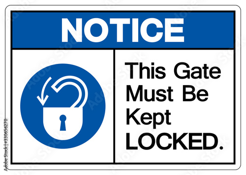 Notice This Gate Must Be Kept Locked Symbol Sign,Vector Illustration, Isolated On White Background Label. EPS10