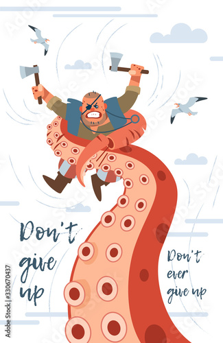 Not give up. Poster. Inspirational motivation quote background design. A pirate with two axes fights a giant monster-octopus. Vector isolated flat design style.