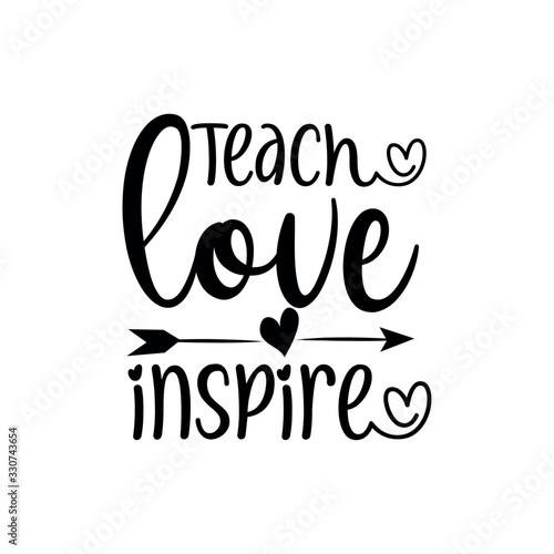Teach Love Inspire- calligraphy with arrow. Good for greeting card, poster, banner, t shirt print, and gift design.