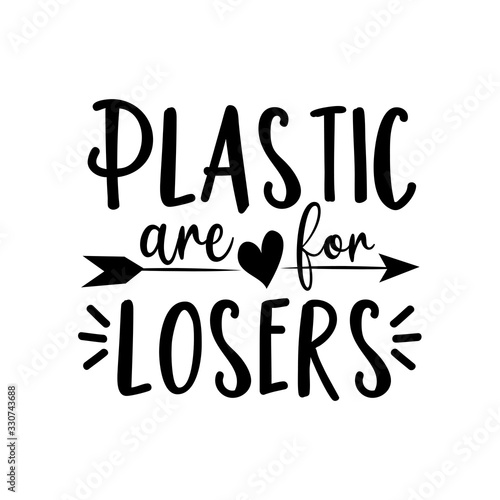Plastic are for losers- text with arrow. Good for poster banner, textile print and gift design.