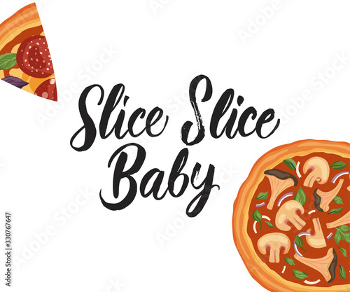 Italian cheese pizza vector illustration. Delicious tasty snack lettering card with calligraphy brush text quote and flat food design. Slice slice baby.