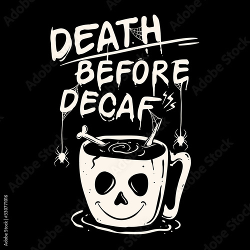 Death before decaf coffee illustration. Skull cup of coffee 