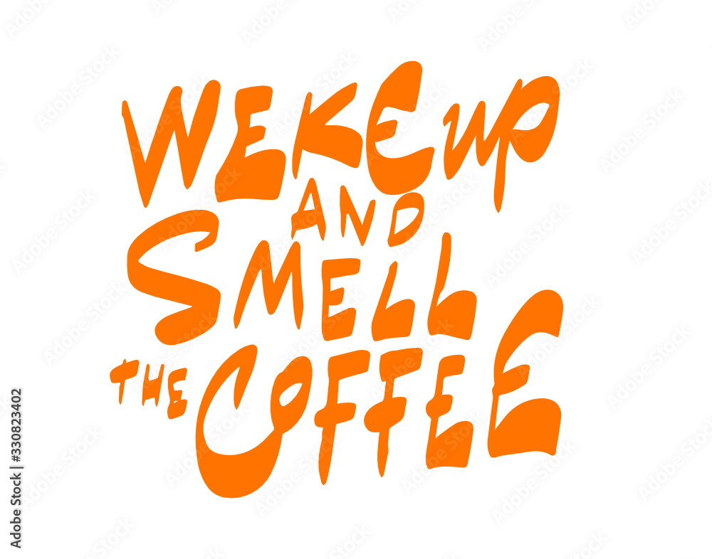 wake up and smell the coffee wake up and smell the coffee