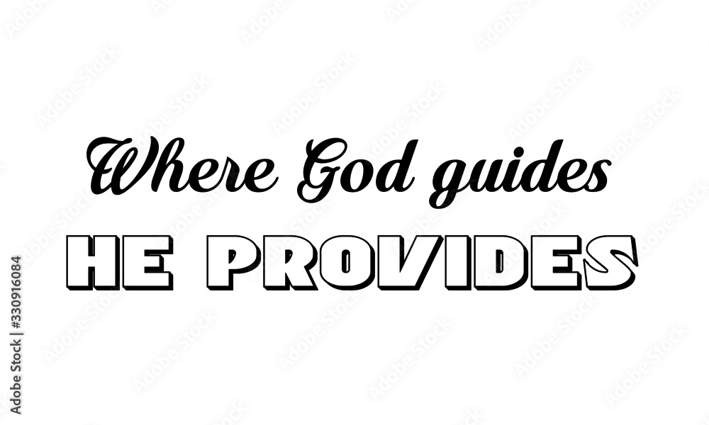 Where God guides, He provides, Christian Quote, typography for print or use as poster, card, flyer or T Shirt