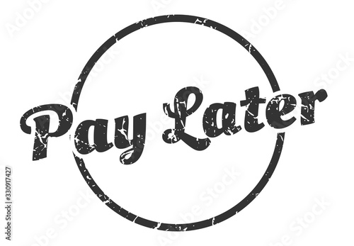pay later sign. pay later round vintage grunge stamp. pay later