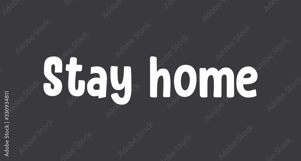 Obraz premium Stay home. Lettering typography poster with text for self isolation times. Motivational phrase.