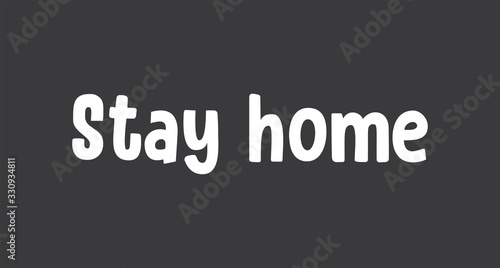 Stay home. Lettering typography poster with text for self isolation times. Motivational phrase.