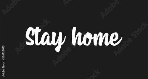 Stay home. Lettering typography poster with text for self isolation times. Motivational phrase.