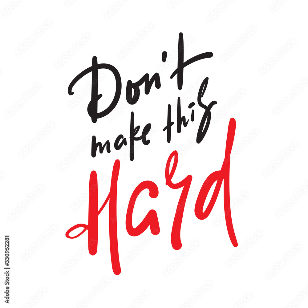 Don't make this hard - inspire motivational quote. Hand drawn beautiful lettering. Print for inspirational poster, t-shirt, bag, cups, card, flyer, sticker, badge. Cute funny vector writing Don't make this hard - inspire motivational quote. Hand drawn beautiful lettering. Print for inspirational poster, t-shirt, bag, cups, card, flyer, sticker, badge. Cute funny vector writing