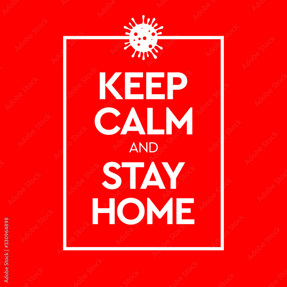 Keep Calm and Stay Home. Virus Novel Coronavirus 2019-nCoV and home quarantine. Vector illustration. Keep Calm and Stay Home. Virus Novel Coronavirus 2019-nCoV and home quarantine. Vector illustration.