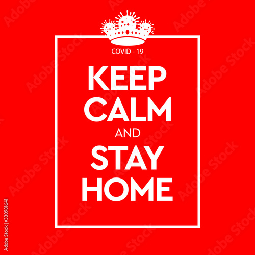 Keep Calm and Stay Home. Virus Novel Coronavirus 2019-nCoV and home quarantine. Vector illustration.