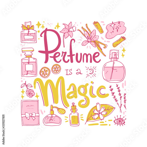 Perfume is a magic, lettering composition with bottles and ingredients. Doodle vector illustration.