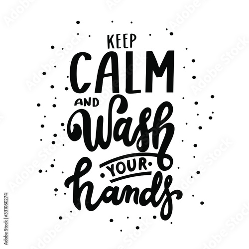 Keep calm and wash your hands. Motivation hygiene poster. Hand lettering. Brush calligraphy. Soap Soap removes bacteria, microbes, microorganisms. Medical recommendations W.H.O.