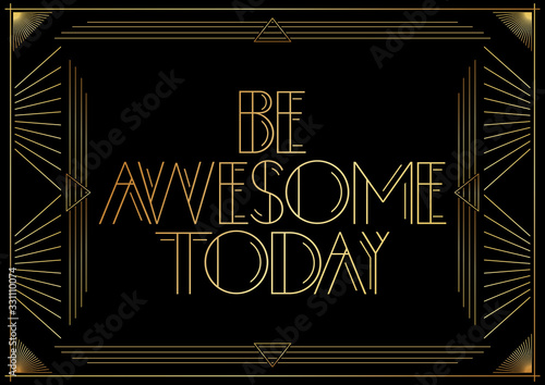 Art Deco Be awesome today text. Golden decorative greeting card, sign with vintage letters.