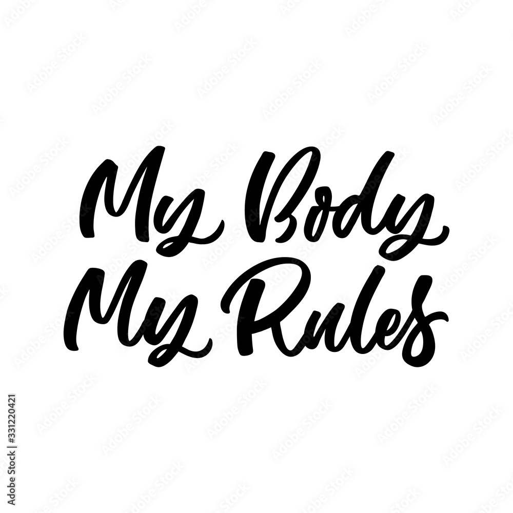 Hand drawn lettering card. The inscription: My body my rules. Perfect design for greeting cards, posters, T-shirts, banners, print invitations.