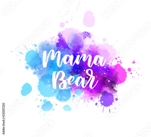 Mama bear - lettering calligraphy on watercolor splash
