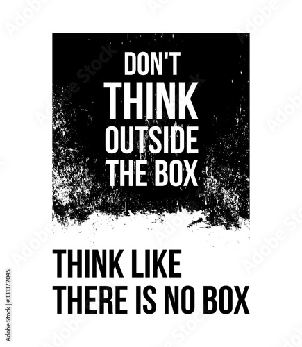 Do not think outside the box. Think like there is no box
