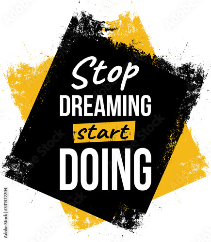 Stop dreaming, start doing. Motivational quotes.