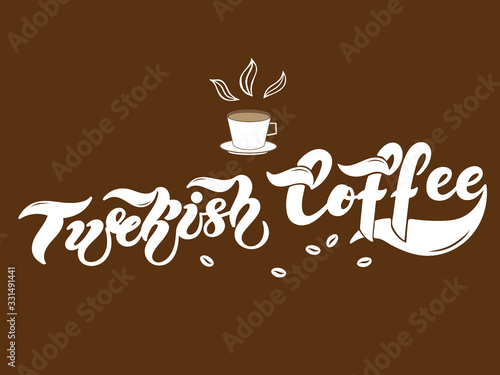 Turkish coffee. The name of the type of coffee. Hand drawn lettering. Vector illustration. Illustration is great for restaurant or cafe menu design