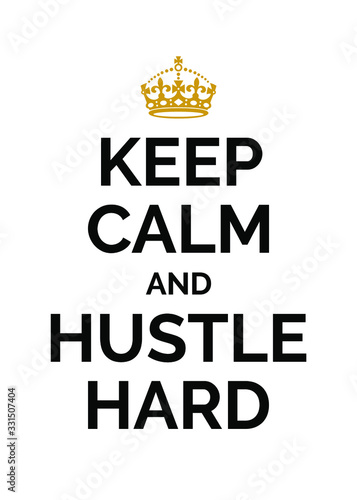Keep Calm and Hustle Hard