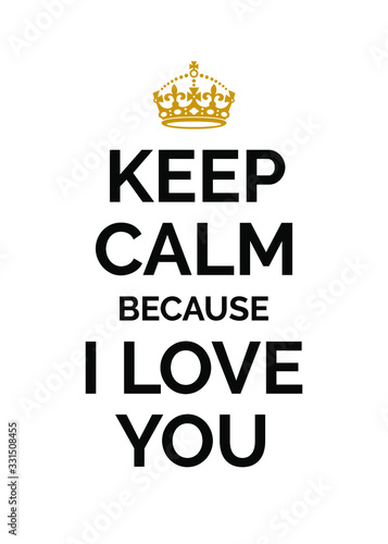 Keep Calm Because I Love You