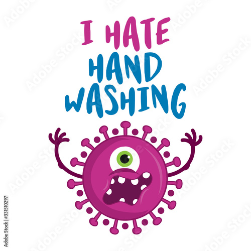 I hate hand washing - STOP coronavirus (2019-ncov) - hand drawn cute virus or bacterium - Awareness lettering phrase. Coronavirus in China. Novel coronavirus. Concept of coronavirus quarantine.