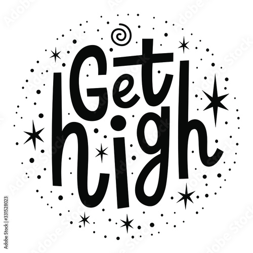 Marijuana quote Get High. Cannabis lettering. Vector weed illustration for poster sticker logo print t shirt. 