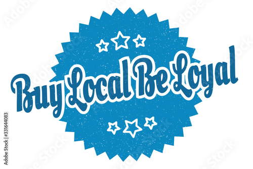 buy local be loyal sign. buy local be loyal round vintage retro label. buy local be loyal