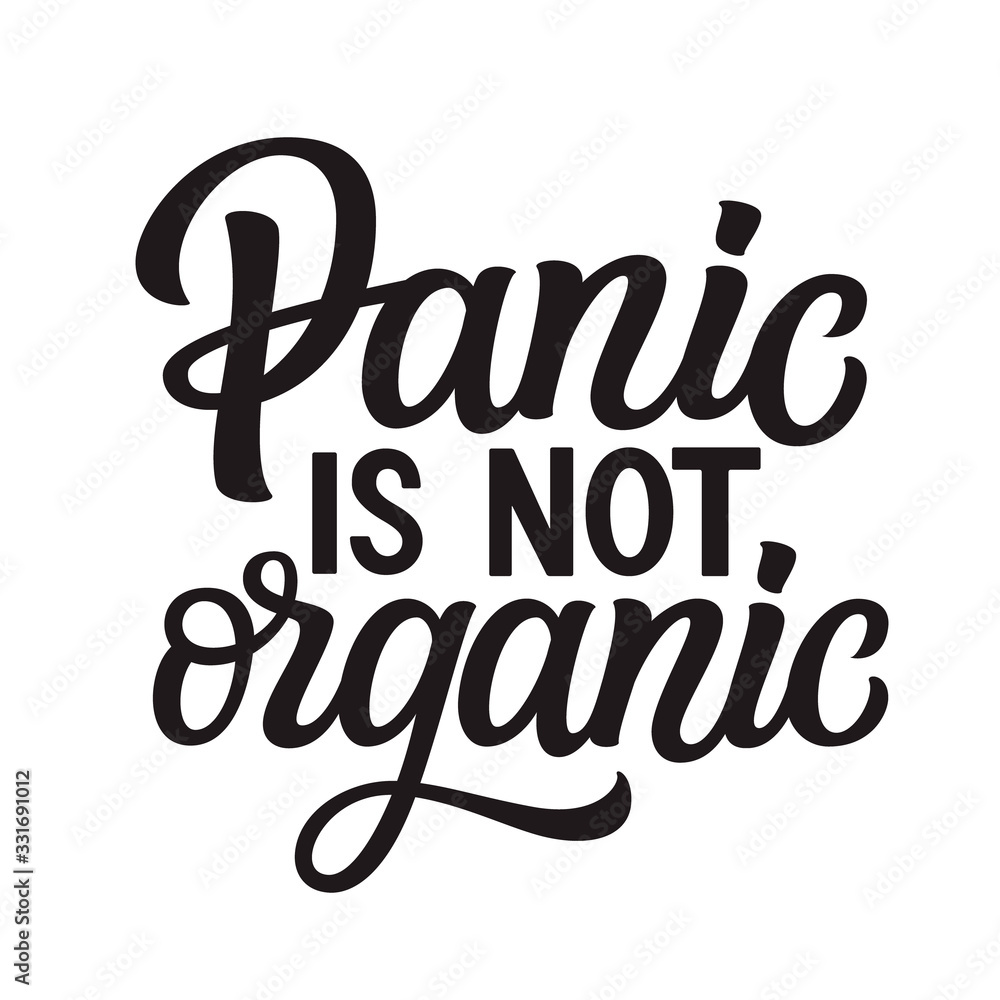 Panic is not organic Panic is not organic