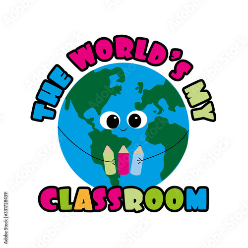 The World's my Classroom- saying with cute smiley Earth planet for children.