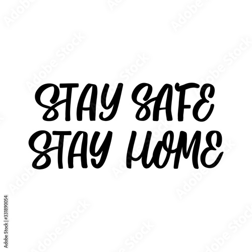 Hand drawn lettering card. The inscription  Stay safe stay home. Perfect design for greeting cards  posters  T-shirts  banners  print invitations. Coronavirus Covid-19 awareness.