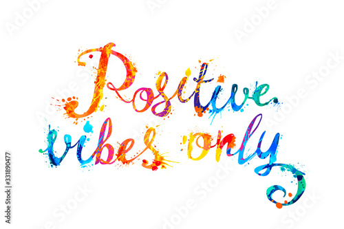 Positive vibes only. Words of splash paint letters