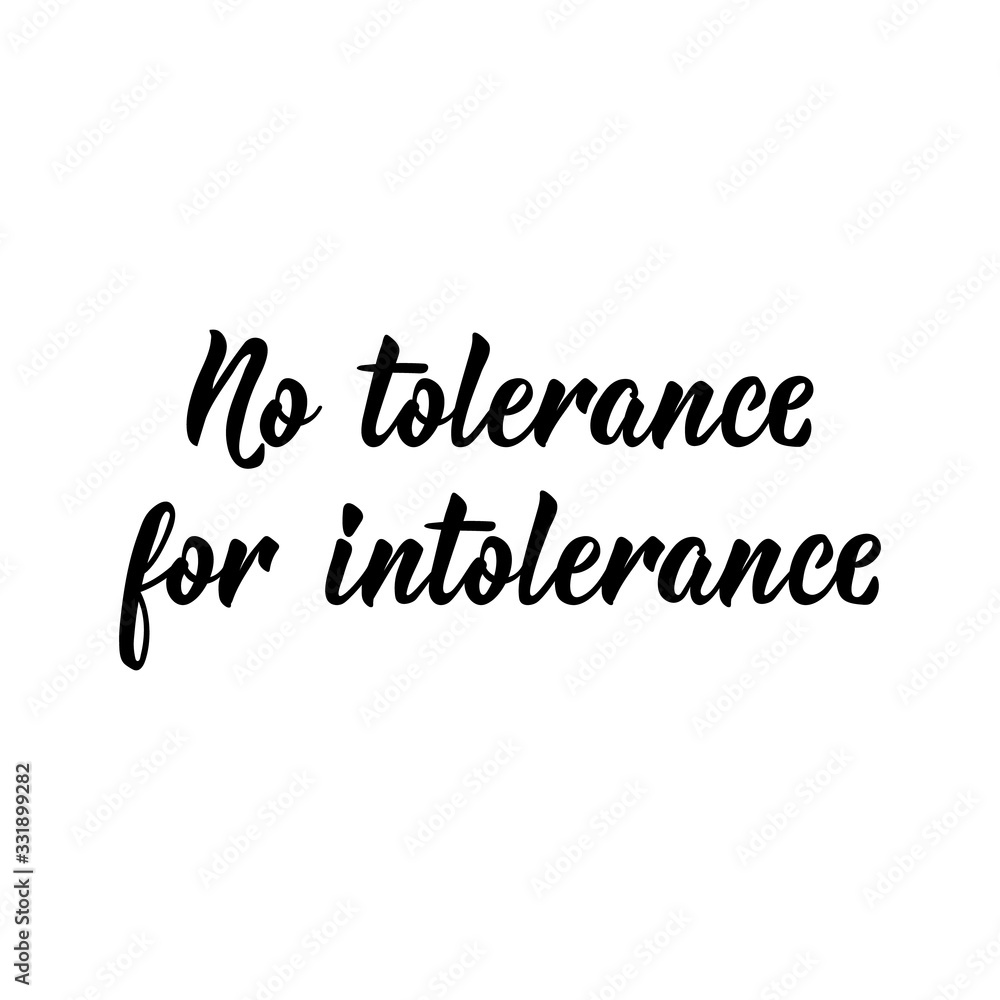 No tolerance for intolerance. Lettering. calligraphy vector. Ink illustration.