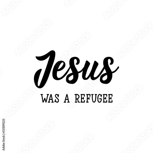 Jesus was refugee. Lettering. calligraphy vector. Ink illustration.