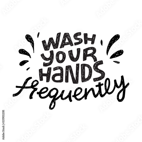Wash Your Hands Frequently hand lettering phrase. Black and white hand drawn call to action inscription for social media, news, blog, poster, card. Corona virus, covid-19 pandemic prevention