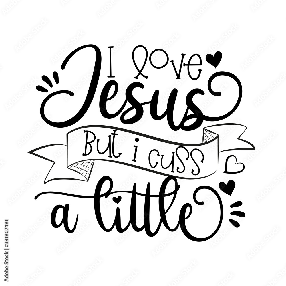 I love Jesus but i cuss a little-callgraphy text. Good for poster, banner, textile print, and gift design. I love Jesus but i cuss a little-callgraphy text. Good for poster, banner, textile print, and gift design.