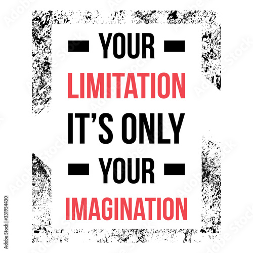 Your limitation it is only your imagination
